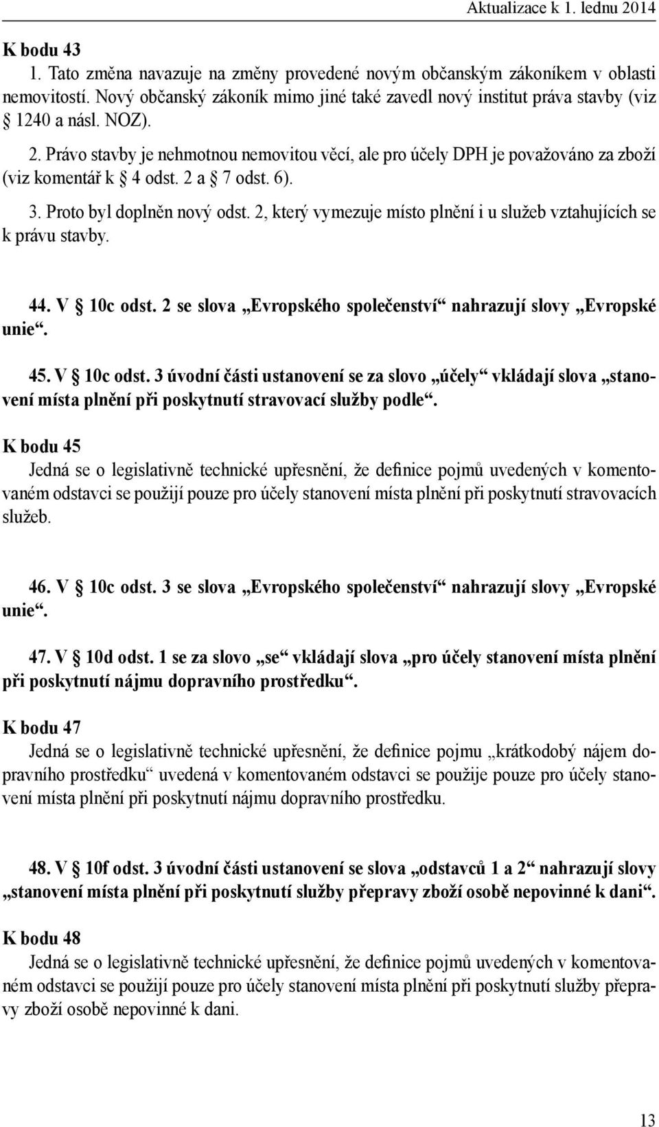 2, který vymezuje místo plnění i u služeb vztahujících se k právu stavby. 44. V 10c odst.