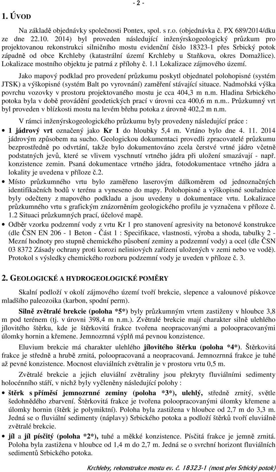 Krchleby u Staňkova, okres Domažlice). Lokalizace mostního objektu je patrná z přílohy č. 1.1 Lokalizace zájmového území.