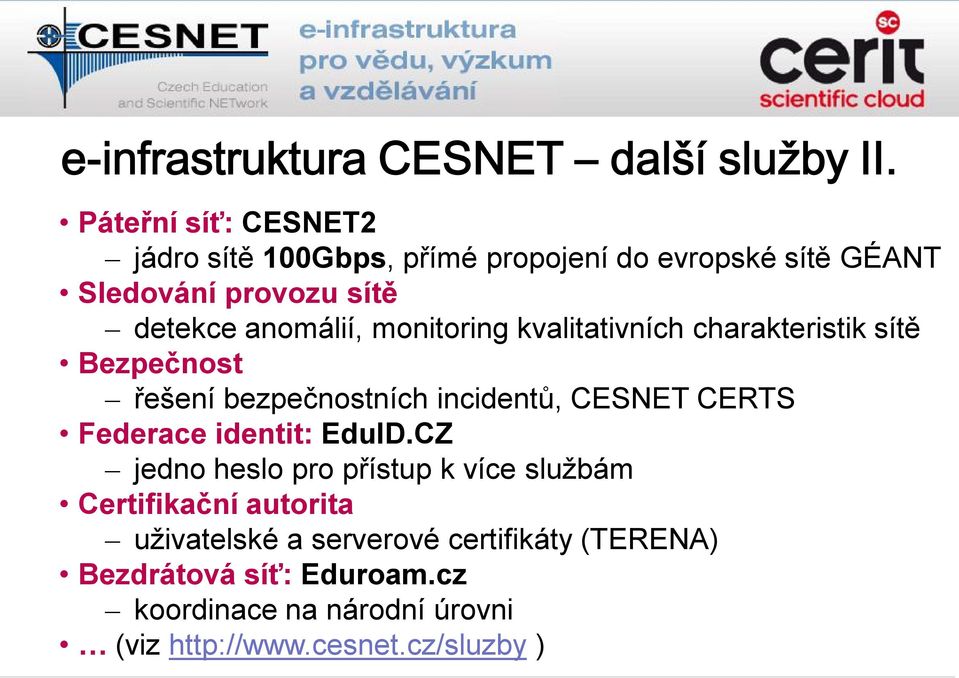 monitoring kvalitativních charakteristik sítě Bezpečnost řešení bezpečnostních incidentů, CESNET CERTS Federace identit: