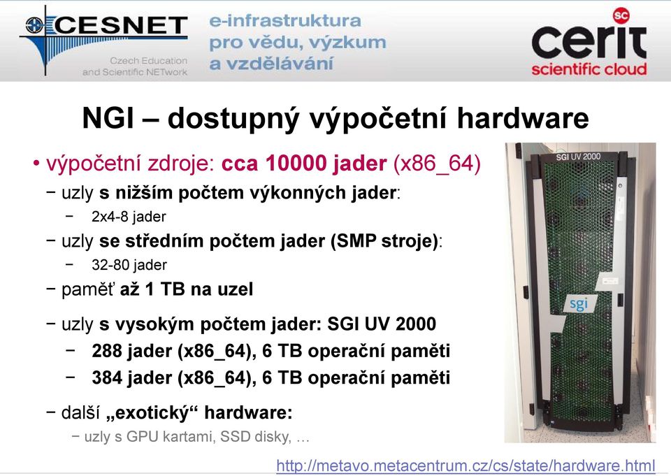 vysokým počtem jader: SGI UV 2000 288 jader (x86_64), 6 TB operační paměti 384 jader (x86_64), 6 TB operační