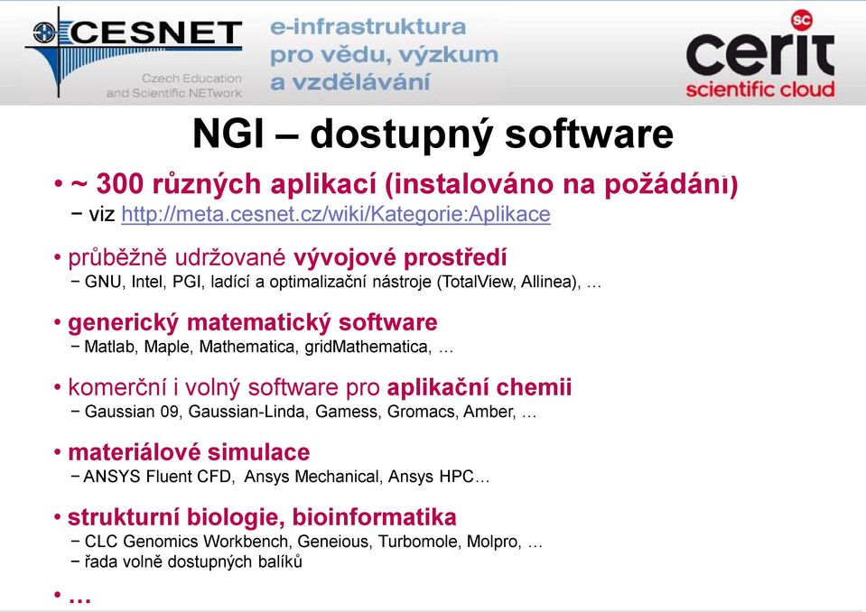 matematický software Matlab, Maple, Mathematica, gridmathematica, komerční i volný software pro aplikační chemii Gaussian 09, Gaussian-Linda, Gamess,