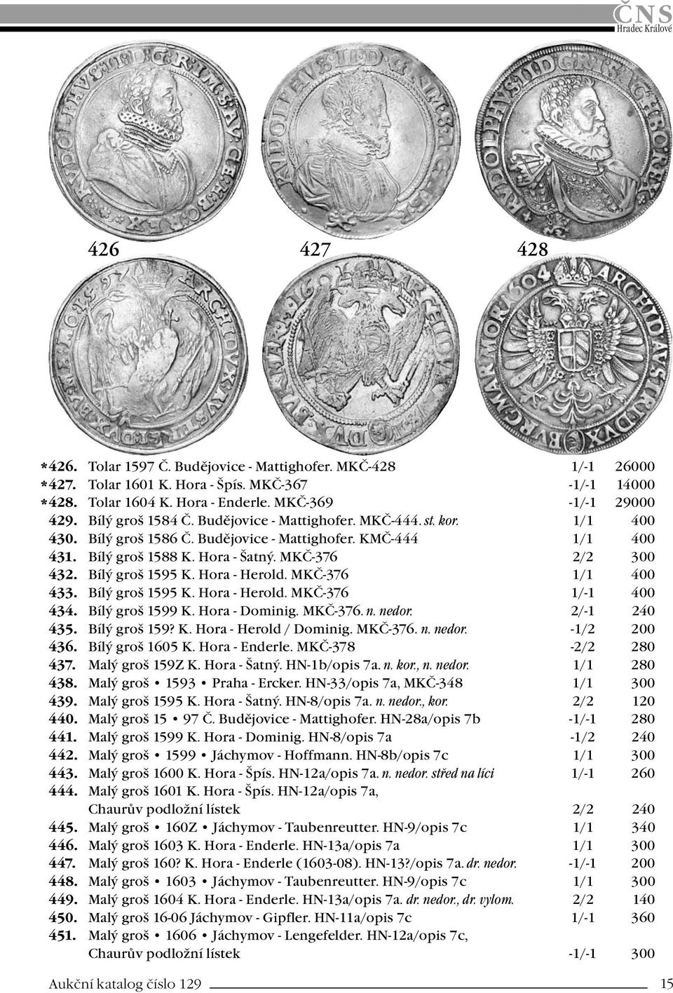 Bílý groš 1595 K. Hora - Herold. MKČ-376 1/1 400 433. Bílý groš 1595 K. Hora - Herold. MKČ-376 1/-1 400 434. Bílý groš 1599 K. Hora - Dominig. MKČ-376. n. nedor. 2/-1 240 435. Bílý groš 159? K. Hora - Herold / Dominig.