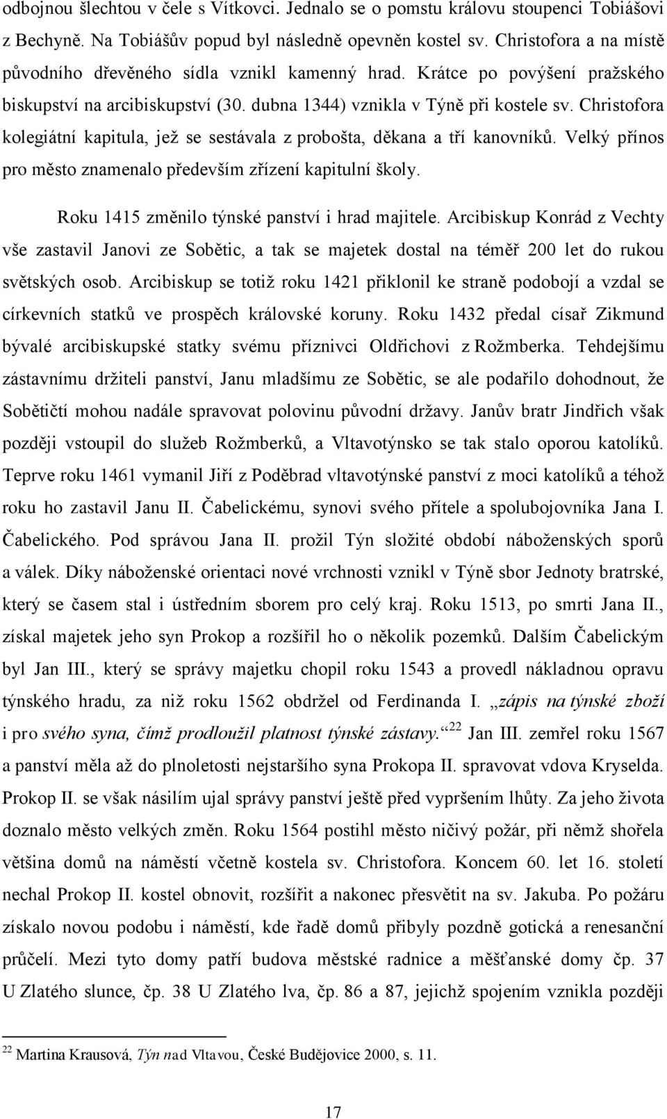 Christofora kolegiátní kapitula, jež se sestávala z probošta, děkana a tří kanovníků. Velký přínos pro město znamenalo především zřízení kapitulní školy.