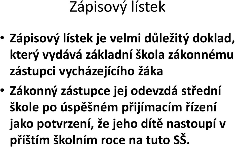 zástupce jej odevzdá střední škole po úspěšném přijímacím řízení