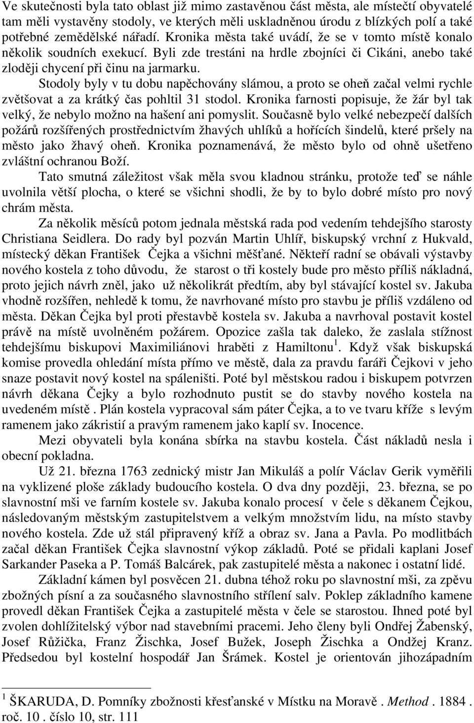 Stodoly byly v tu dobu napěchovány slámou, a proto se oheň začal velmi rychle zvětšovat a za krátký čas pohltil 31 stodol.