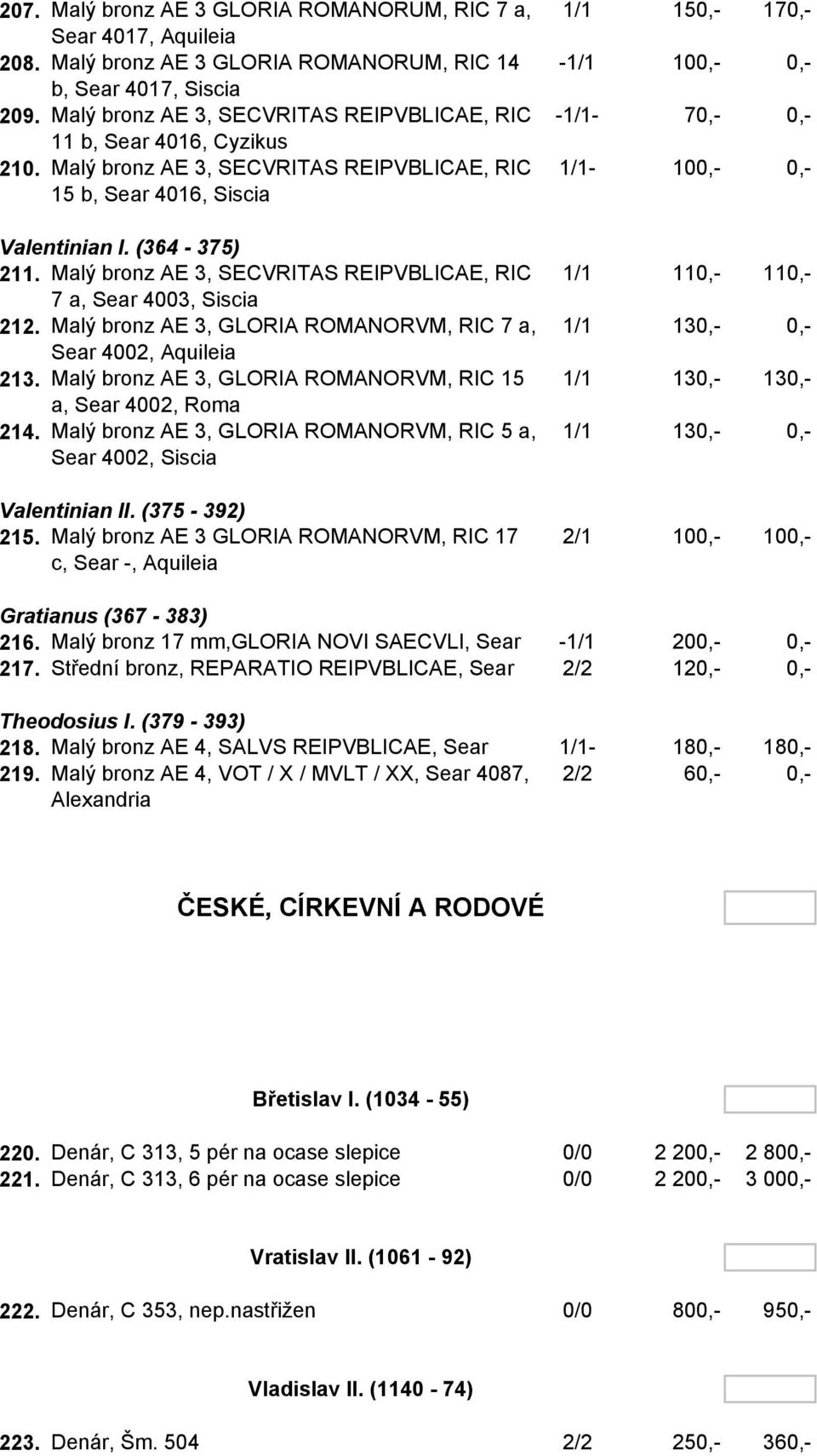 Malý bronz AE 3, SECVRITAS REIPVBLICAE, RIC 7 a, Sear 4003, Siscia 212. Malý bronz AE 3, GLORIA ROMANORVM, RIC 7 a, Sear 4002, Aquileia 213.