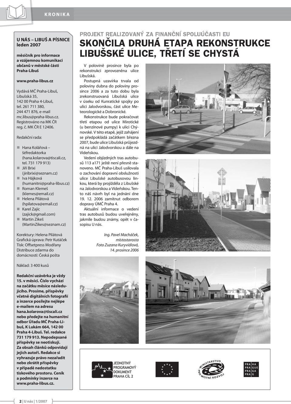 731 179 913) Jiří Brixi (jiribrixi@seznam.cz) Iva Hájková (humanitni@praha-libus.cz) Roman Klemeš (klemes@email.cz) Helena Pilátová (hpilatova@email.cz) Karel Zajíc (zajick@gmail.