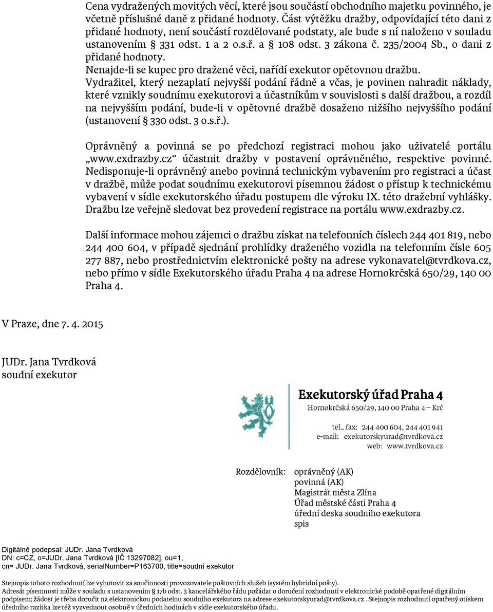 235/2004 Sb., o dani z přidané hodnoty. Nenajde-li se kupec pro dražené věci, nařídí exekutor opětovnou dražbu.