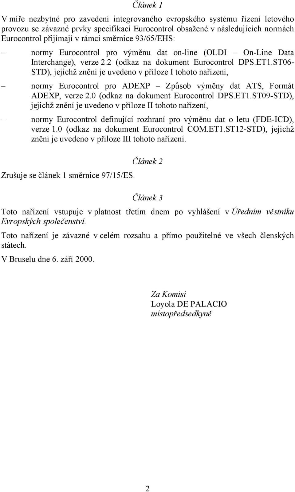 ST06- STD), jejichž znění je uvedeno v příloze I tohoto nařízení, normy Eurocontrol pro ADEXP Způsob výměny dat ATS, Formát ADEXP, verze 2.0 (odkaz na dokument Eurocontrol DPS.ET1.