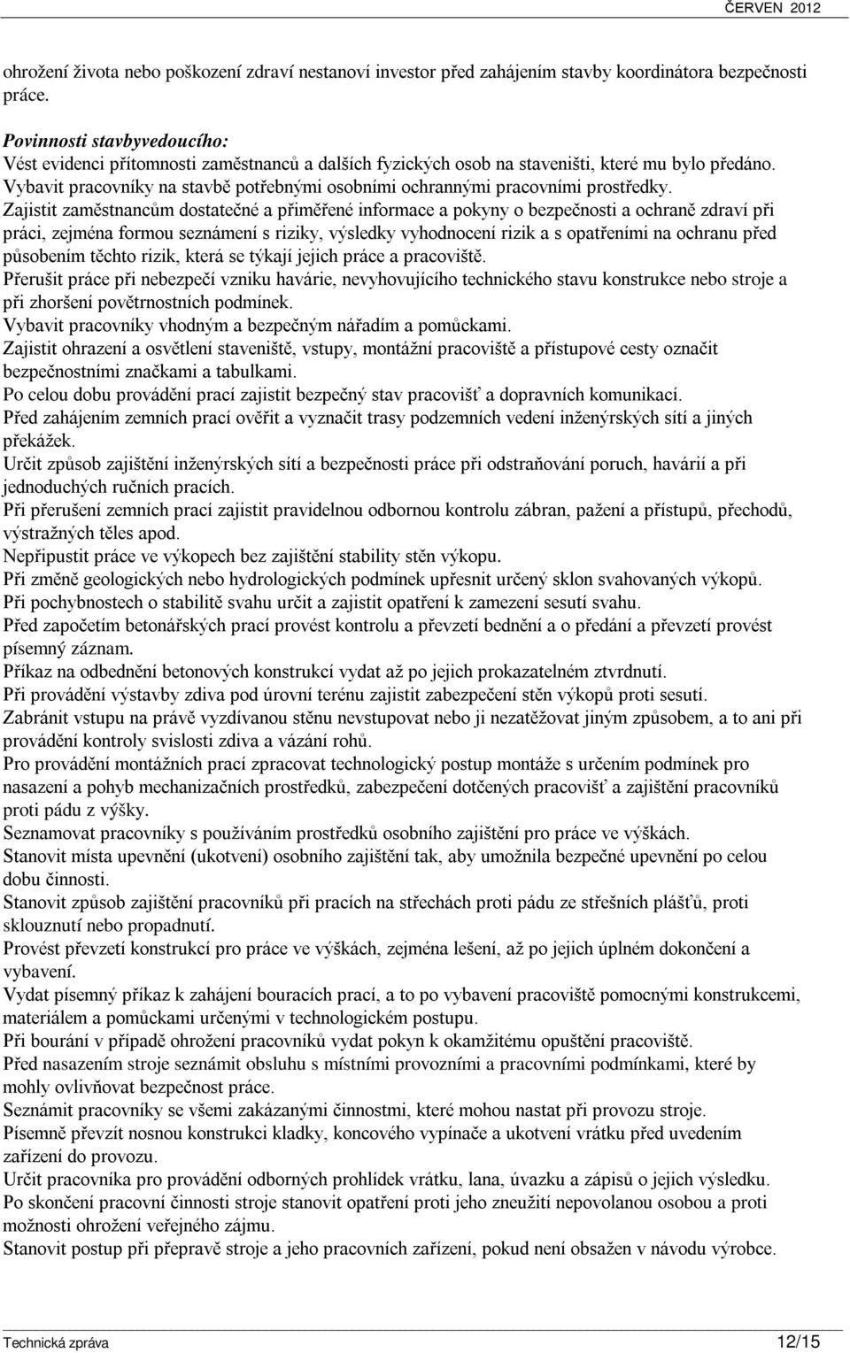 Vybavit pracovníky na stavbě potřebnými osobními ochrannými pracovními prostředky.