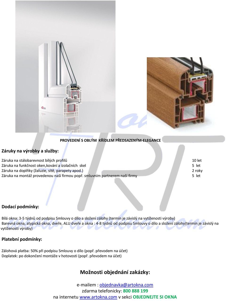 smluvním partnerem naší firmy 10 let 5 let 2 roky 5 let Dodací podmínky: Bílá okna: 3-5 týdnů od podpisu Smlouvy o dílo a složení zálohy (termín je závislý na vytíženosti výroby) Barevná okna,