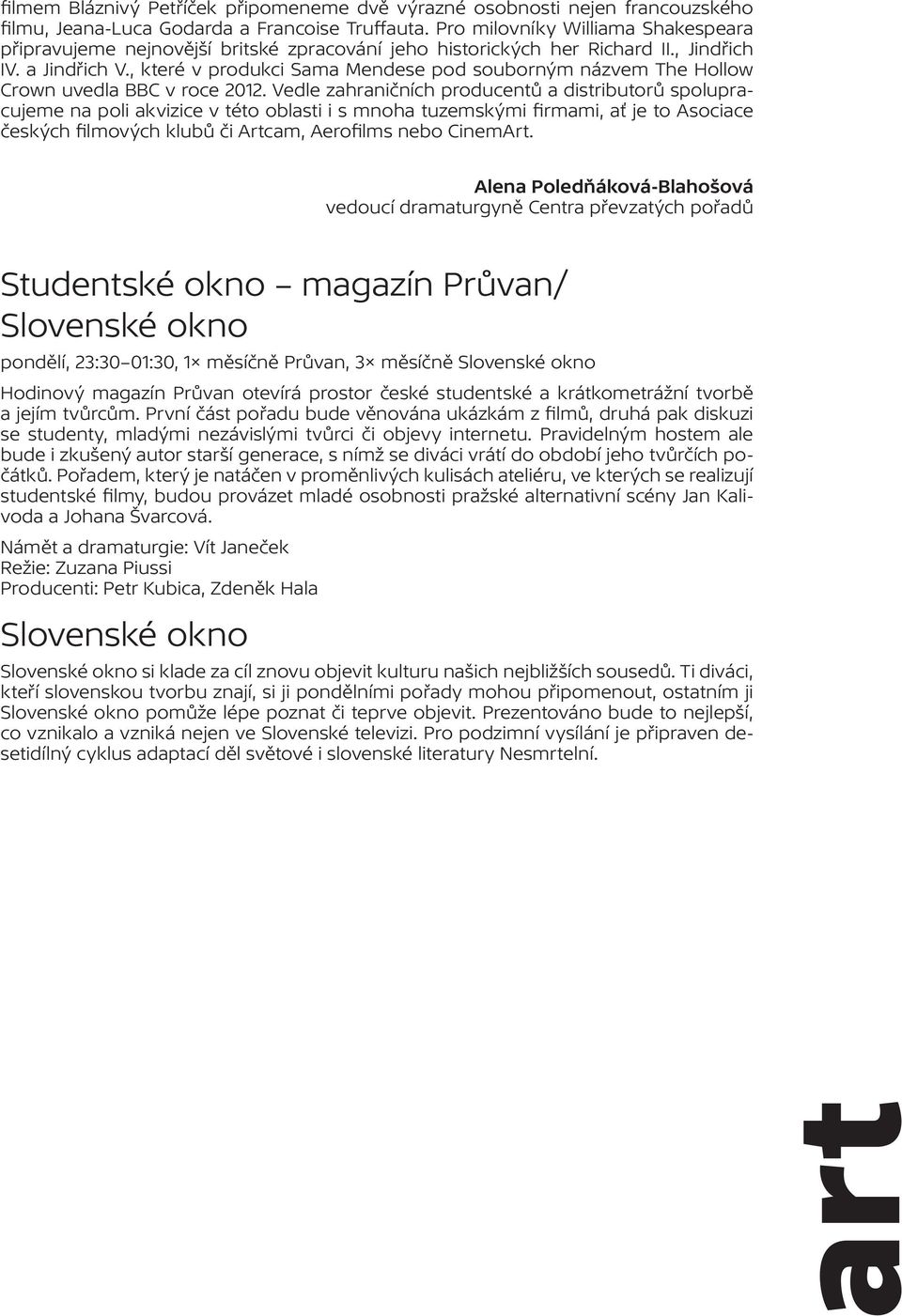 , které v produkci Sama Mendese pod souborným názvem The Hollow Crown uvedla BBC v roce 2012.