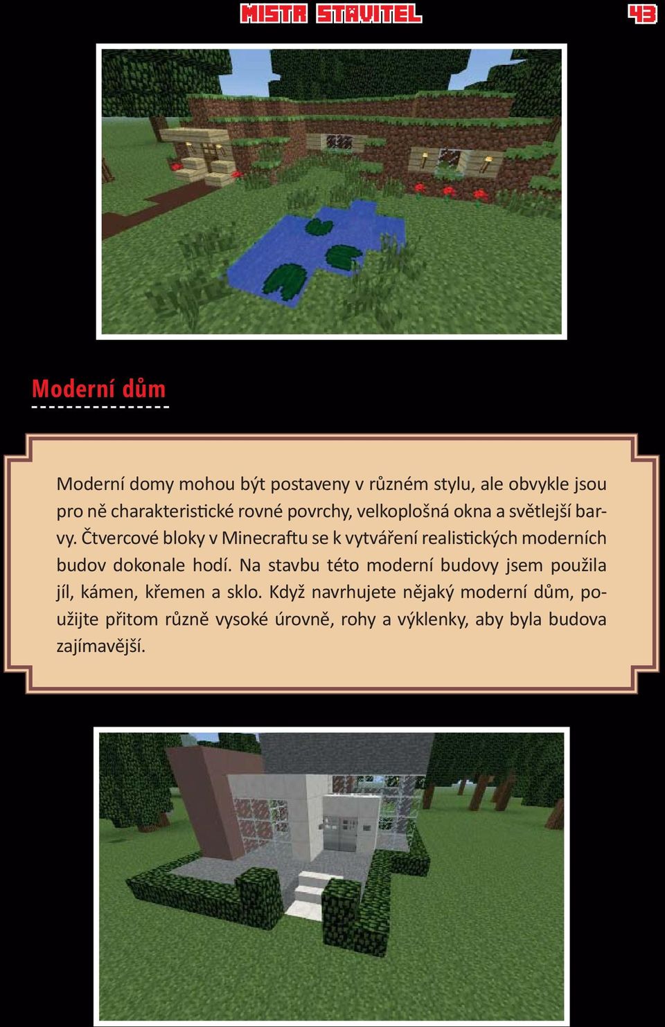 Čtvercové bloky v Minecra u se k vytváření realis ckých moderních budov dokonale hodí.