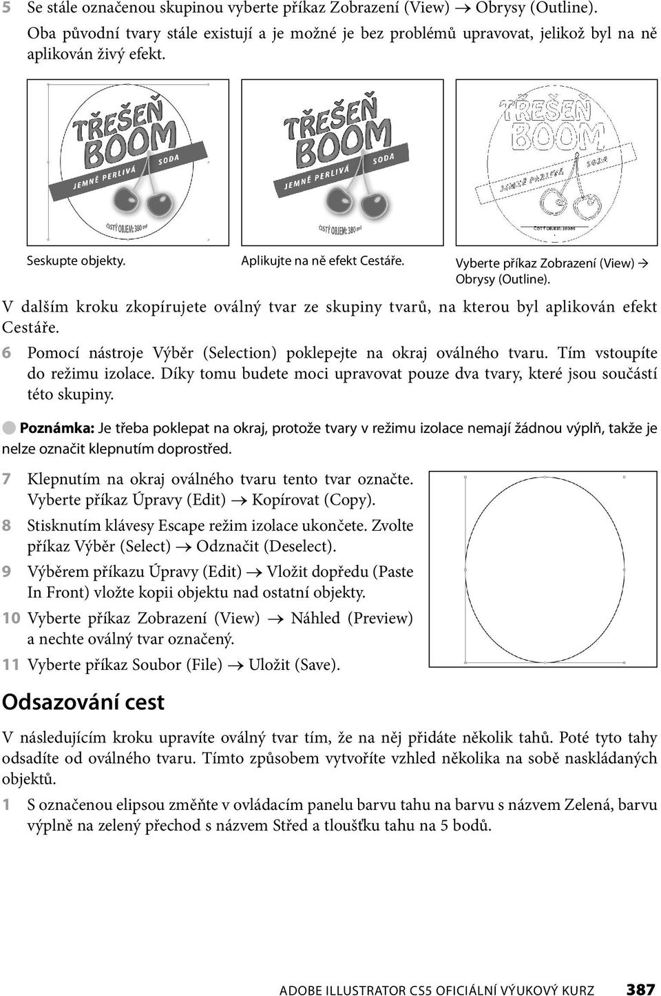 6 Pomocí nástroje Výběr (Selection) poklepejte na okraj oválného tvaru. Tím vstoupíte do režimu izolace. Díky tomu budete moci upravovat pouze dva tvary, které jsou součástí této skupiny.