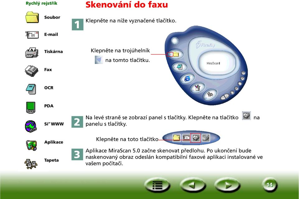 Fax OCR PDA Sí WWW Na levé straně se zobrazí panel s tlačítky. Klepněte na tlačítko na panelu s tlačítky.