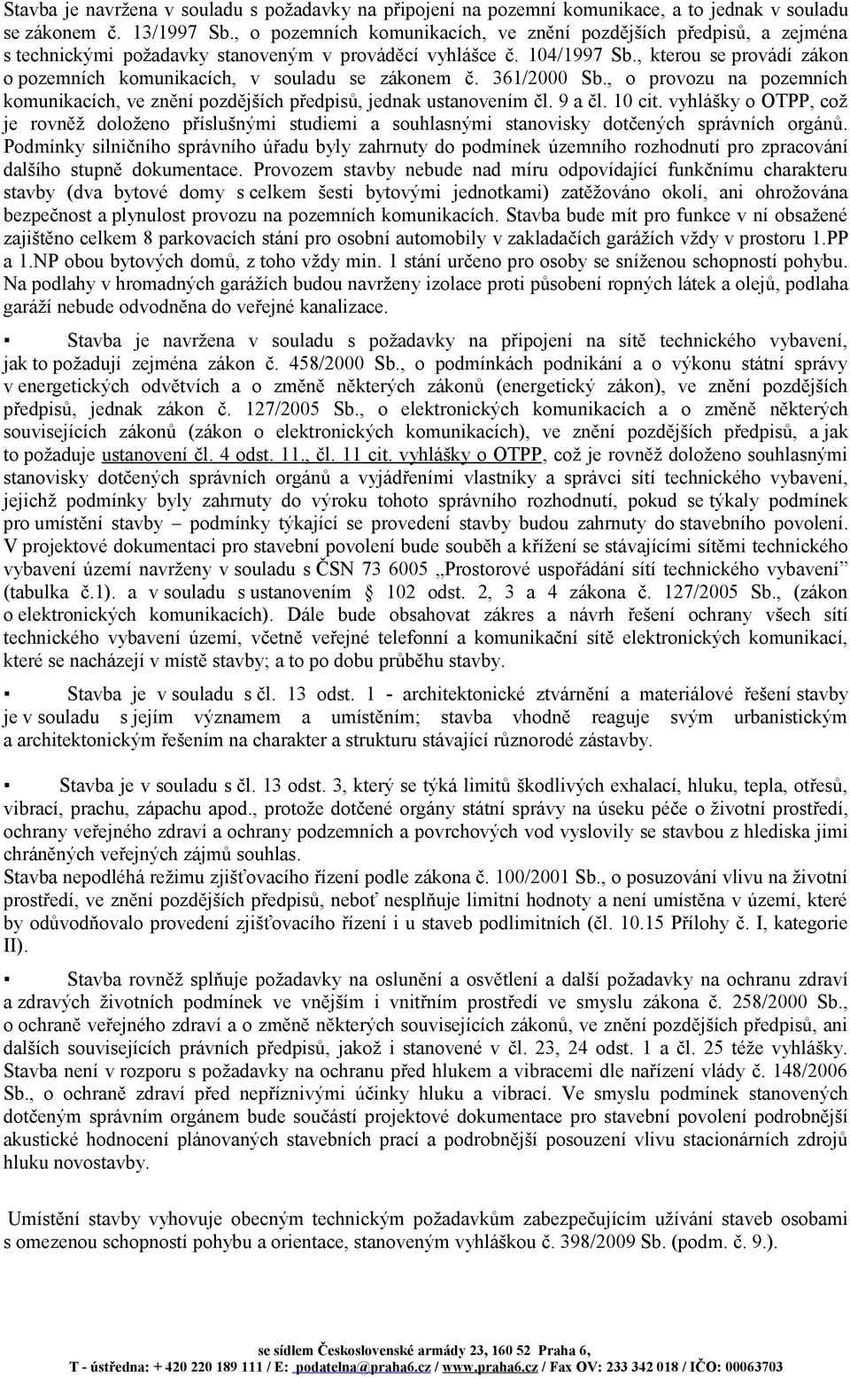 , kterou se provádí zákon o pozemních komunikacích, v souladu se zákonem č. 361/2000 Sb., o provozu na pozemních komunikacích, ve znění pozdějších předpisů, jednak ustanovením čl. 9 a čl. 10 cit.