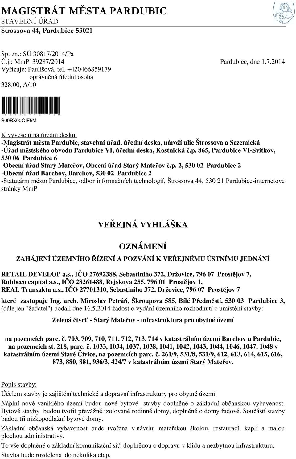 00, A/10 S00BX00QIF5M S00BX00QIF5M K vyvěšení na úřední desku: -Magistrát města Pardubic, stavební úřad, úřední deska, nároží ulic Štrossova a Sezemická -Úřad městského obvodu Pardubice VI, úřední