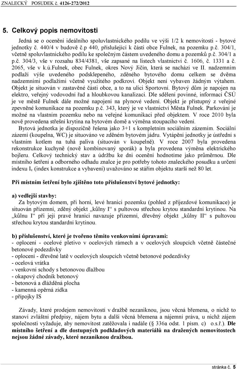 1606, č. 1331 a č. 2065, vše v k.ú.fulnek, obec Fulnek, okres Nový Jičín, která se nachází ve II.