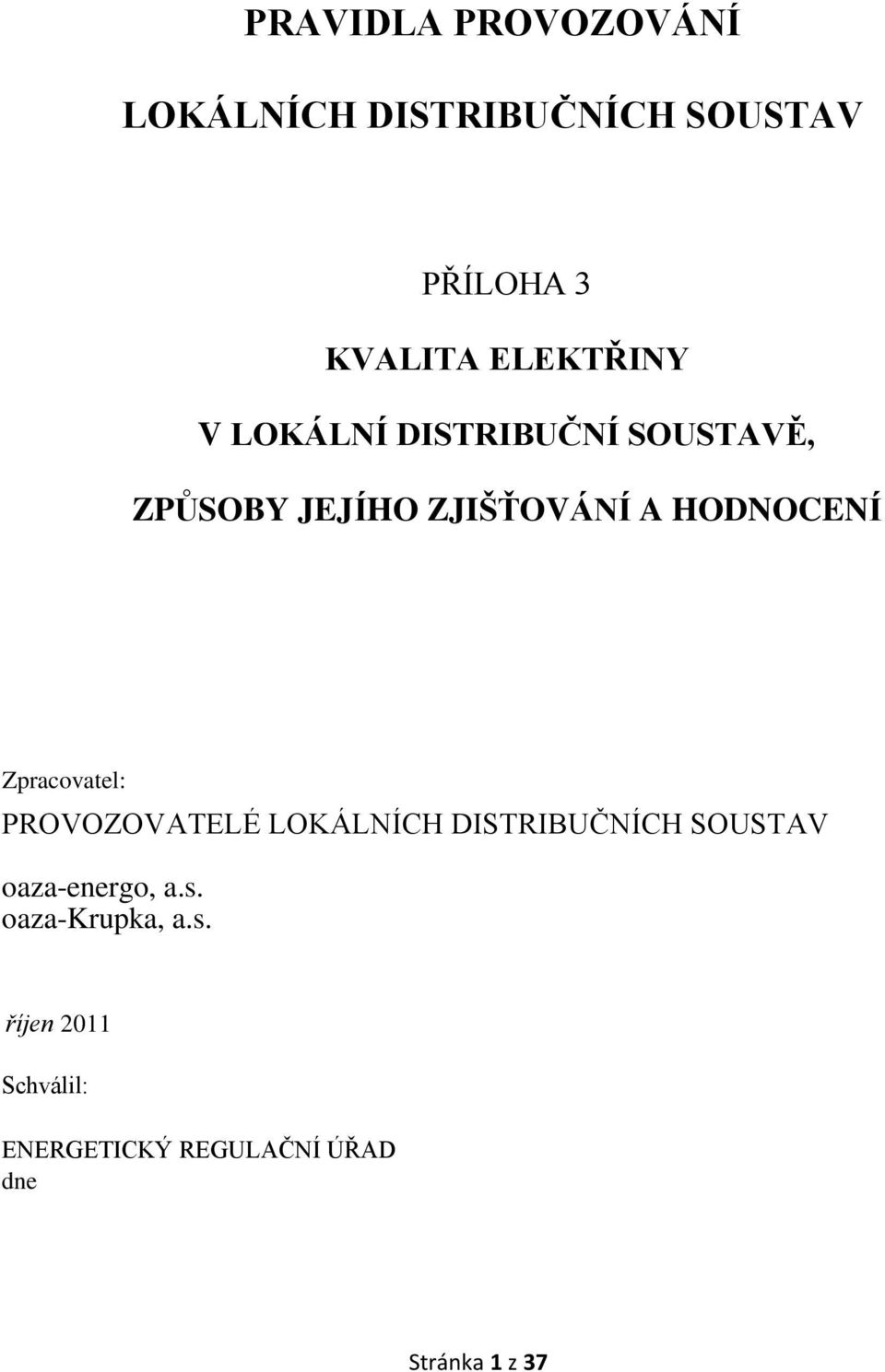 HODNOCENÍ Zpracovatel: PROVOZOVATELÉ LOKÁLNÍCH DISTRIBUČNÍCH SOUSTAV