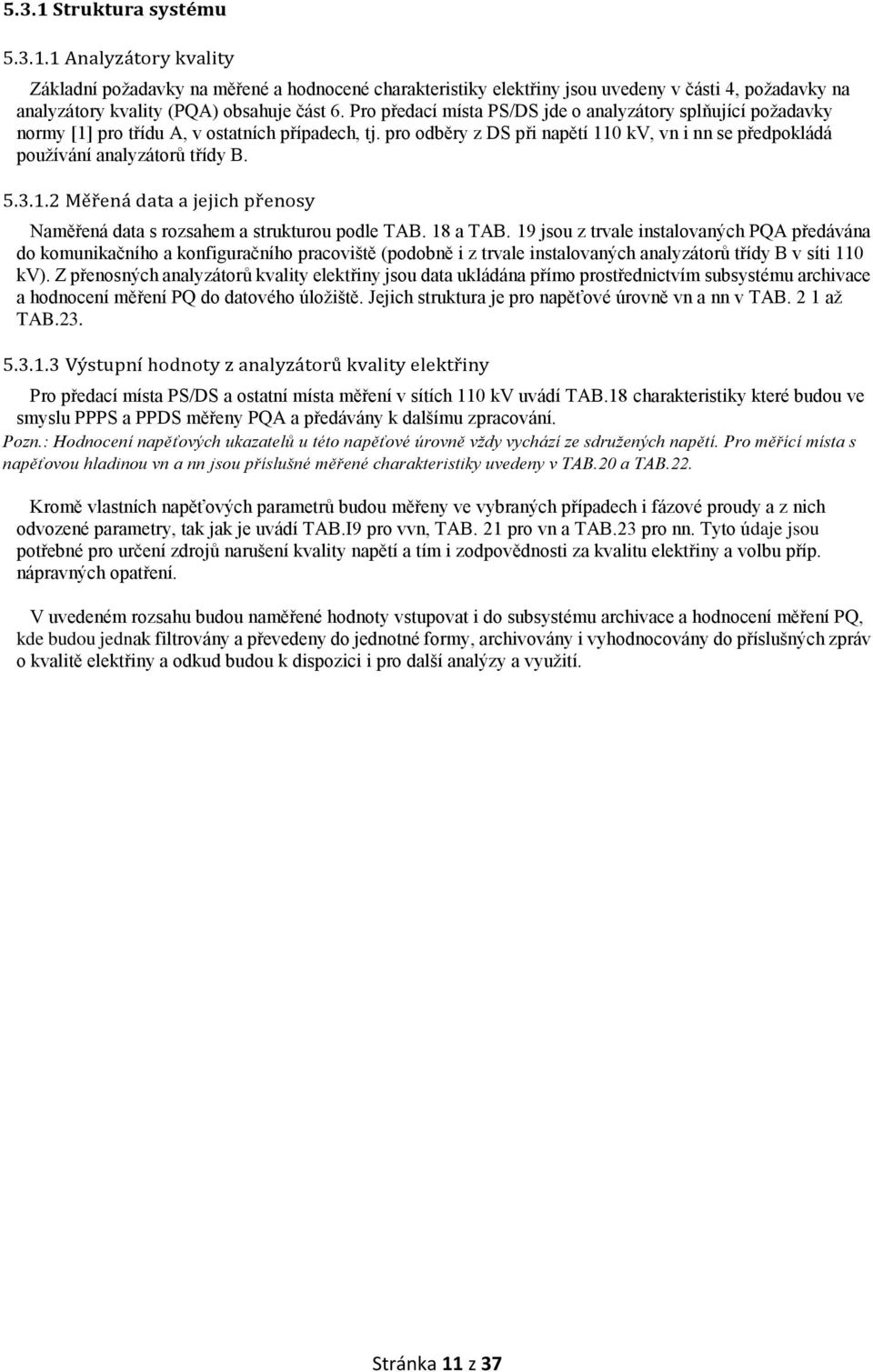 5.3.1.2 Měřená data a jejich přenosy Naměřená data s rozsahem a strukturou podle TAB. 18 a TAB.