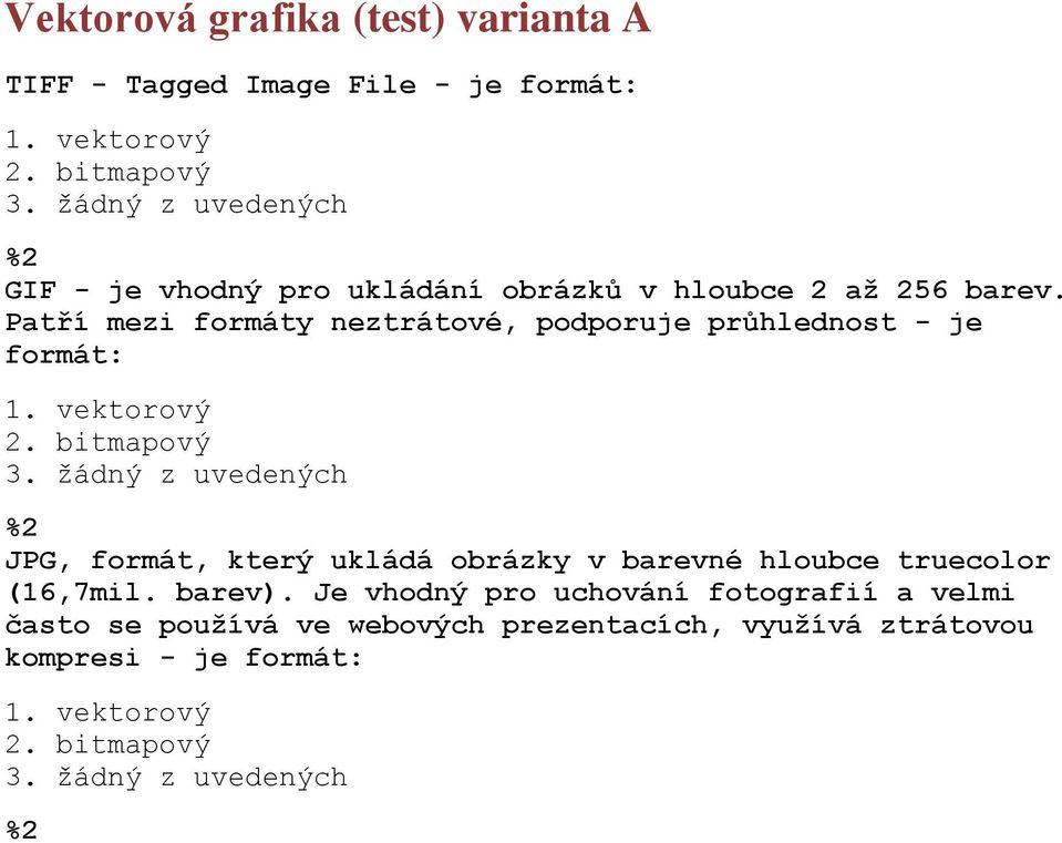 Patří mezi formáty neztrátové, podporuje průhlednost - je formát: 1. vektorový 2. bitmapový 3.