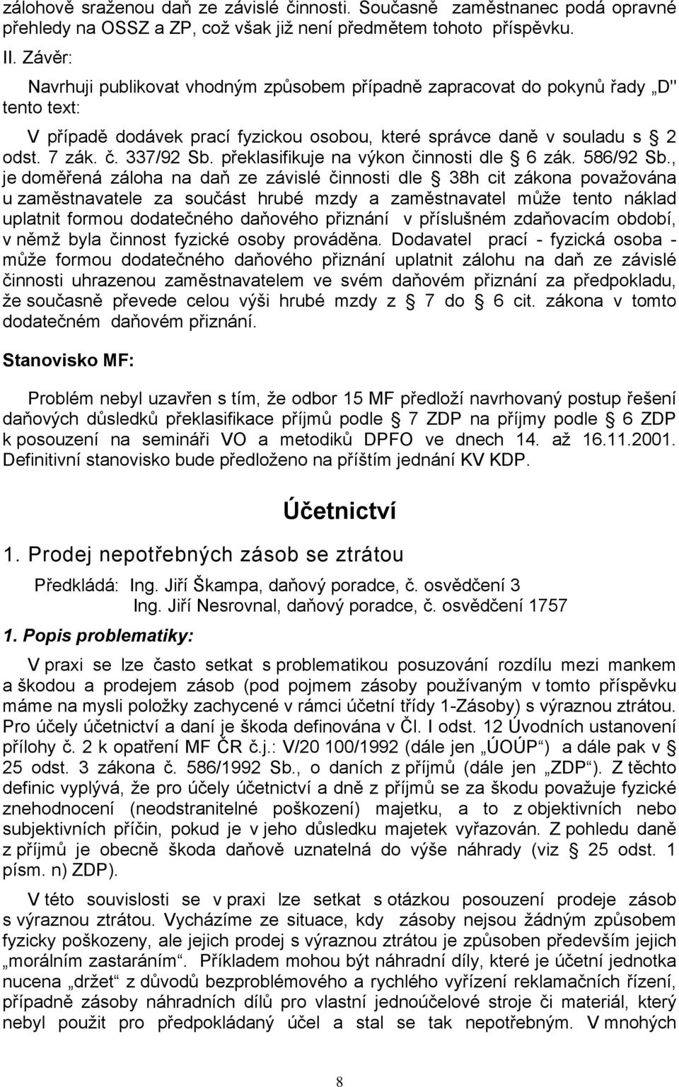 překlasifikuje na výkon činnosti dle 6 zák. 586/92 Sb.