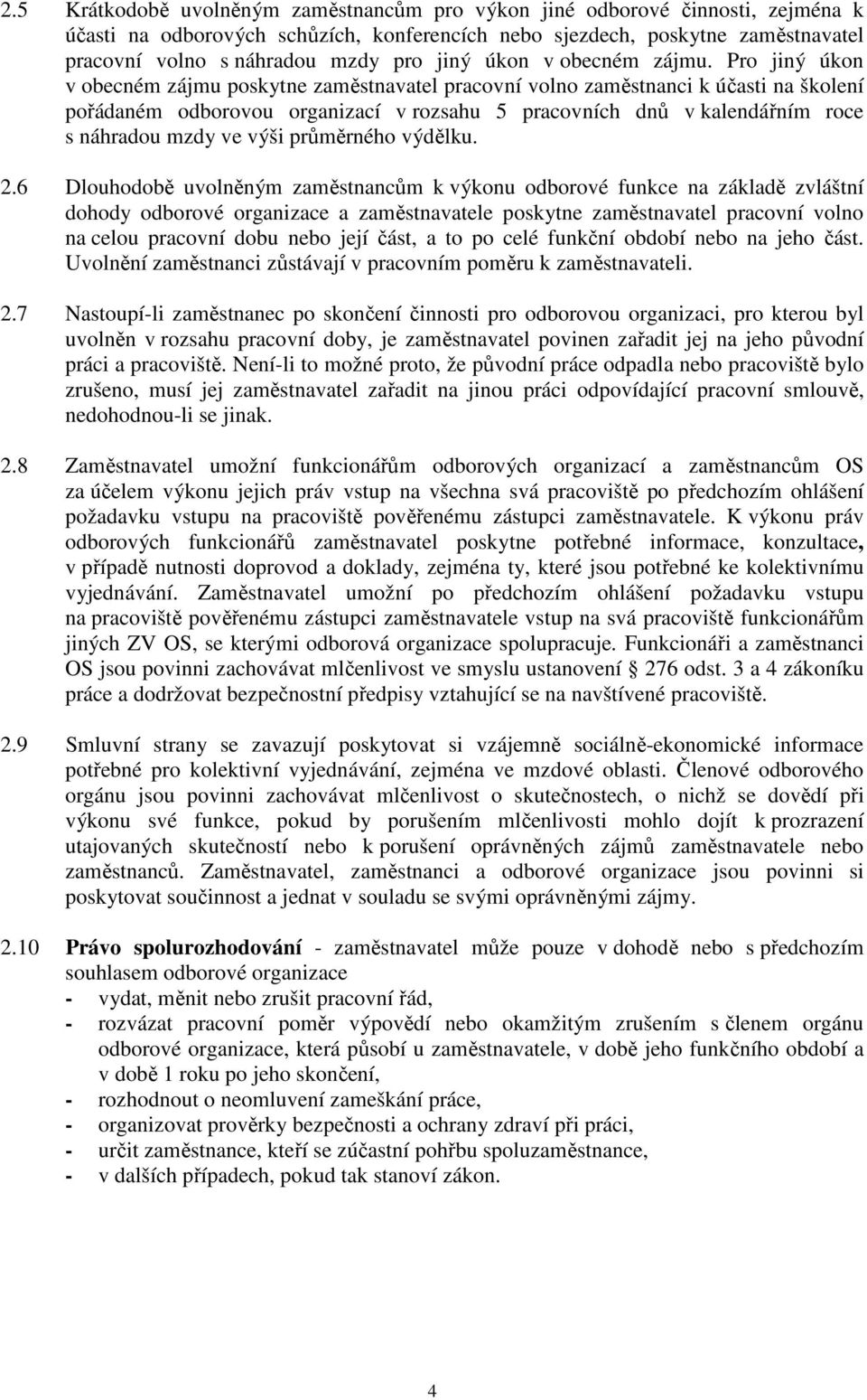 Pro jiný úkon v obecném zájmu poskytne zaměstnavatel pracovní volno zaměstnanci k účasti na školení pořádaném odborovou organizací v rozsahu 5 pracovních dnů v kalendářním roce s náhradou mzdy ve