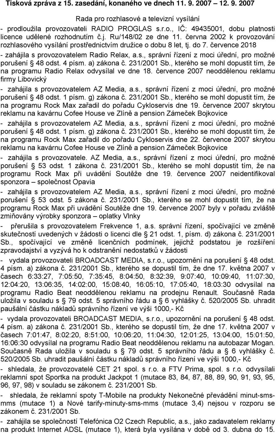 4 písm. a) zákona č. 231/2001 Sb., kterého se mohl dopustit tím, že na programu Radio Relax odvysílal ve dne 18.