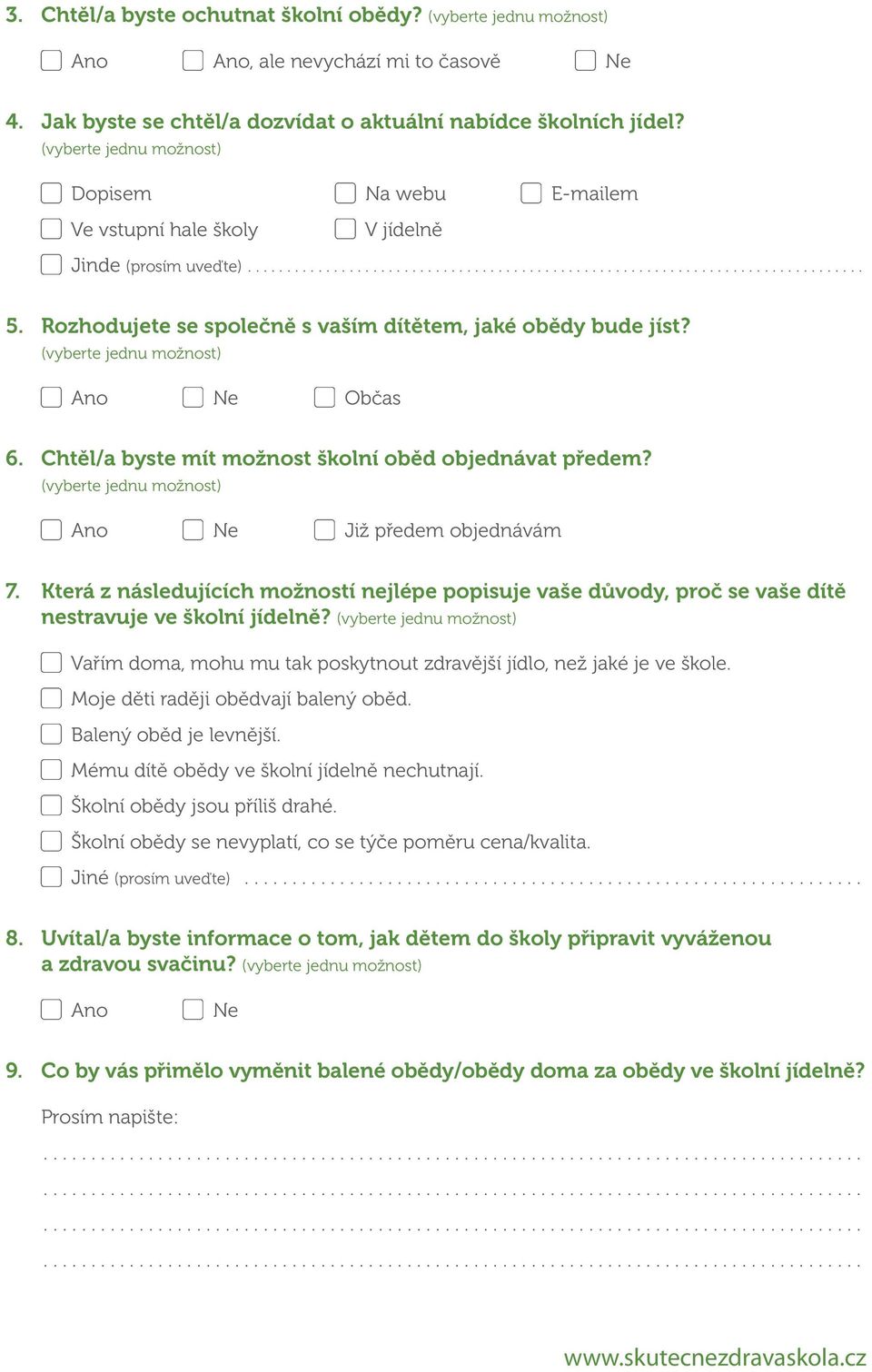 Rozhodujete se společně s vaším dítětem, jaké obědy bude jíst? Občas 6. Chtěl/a byste mít možnost školní oběd objednávat předem? Již předem objednávám 7.