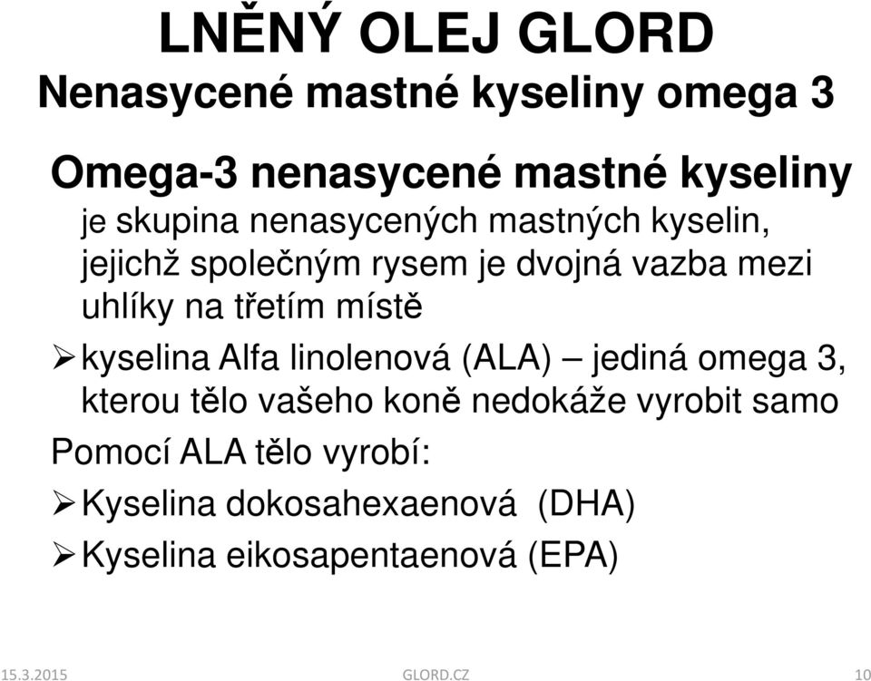 kyselina Alfa linolenová (ALA) jediná omega 3, kterou tělo vašeho koně nedokáže vyrobit samo Pomocí