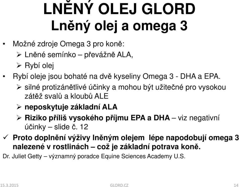 silné protizánětlivé účinky a mohou být užitečné pro vysokou zátěž svalů a kloubů ALE neposkytuje základní ALA Riziko příliš vysokého