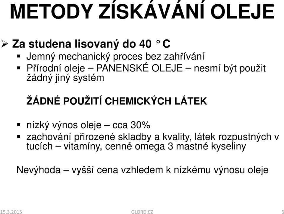 výnos oleje cca 30% zachování přirozené skladby a kvality, látek rozpustných v tucích vitamíny,