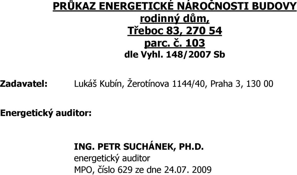 148/2007 Sb Zadavatel: Lukáš Kubín, Žerotínova 1144/40, Praha 3,