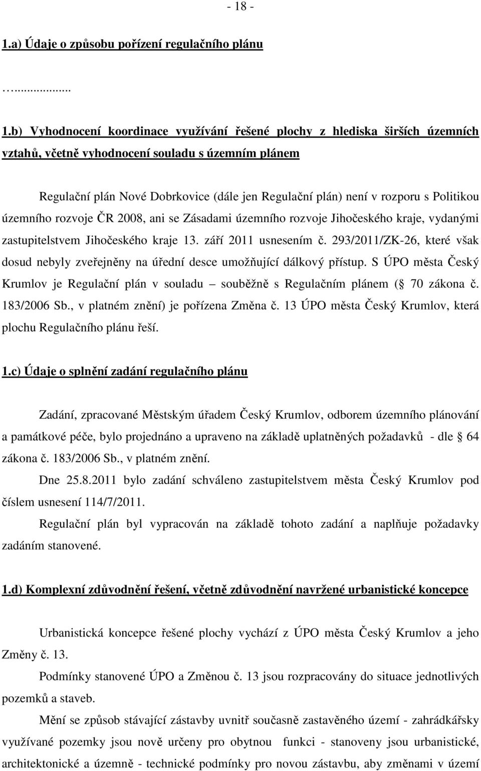 září 2011 usnesením č. 293/2011/ZK-26, které však dosud nebyly zveřejněny na úřední desce umožňující dálkový přístup.