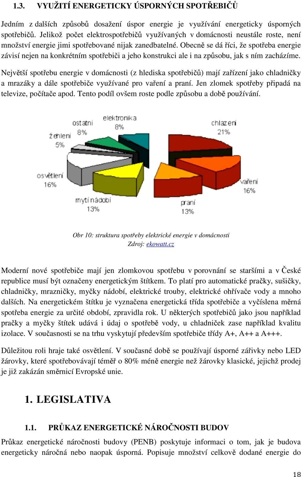 Obecně se dá říci, že spotřeba energie závisí nejen na konkrétním spotřebiči a jeho konstrukci ale i na způsobu, jak s ním zacházíme.