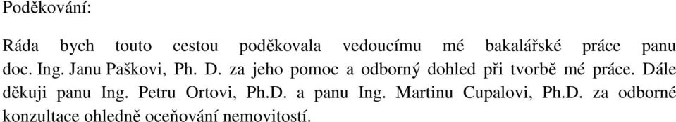 za jeho pomoc a odborný dohled při tvorbě mé práce. Dále děkuji panu Ing.