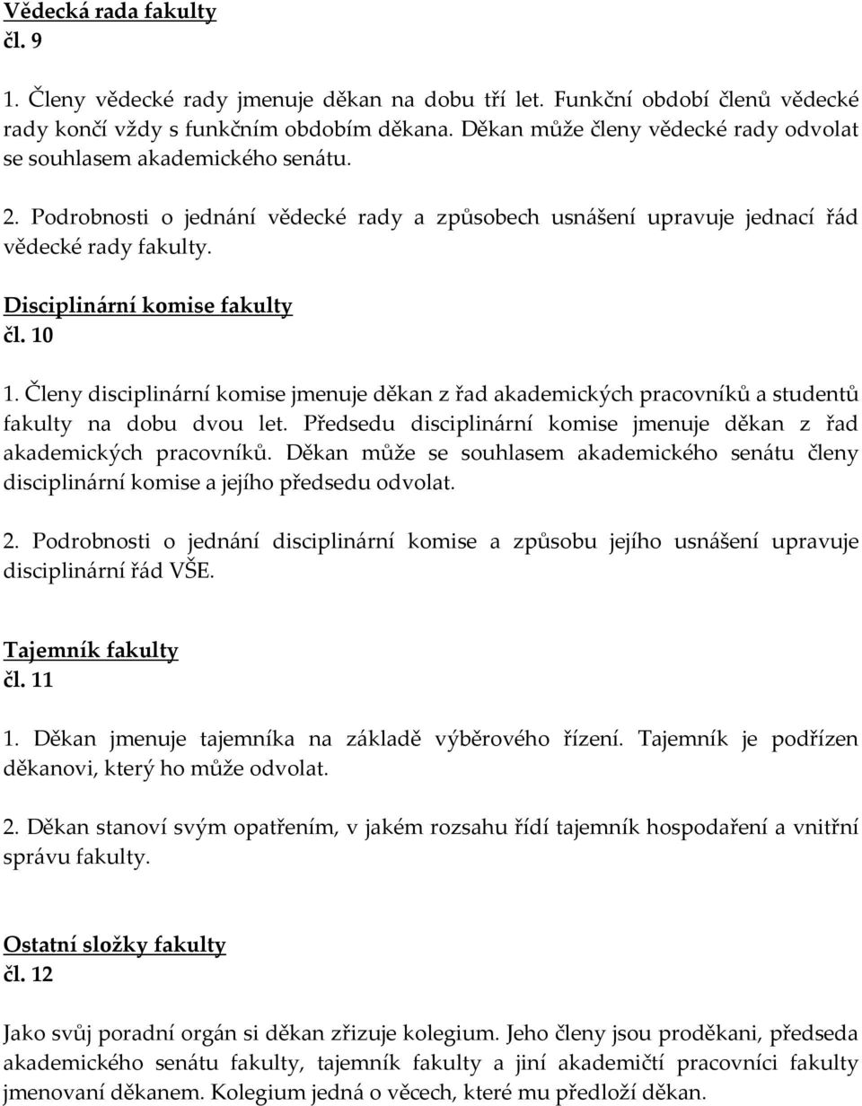 Disciplinární komise fakulty čl. 10 1. Členy disciplinární komise jmenuje děkan z řad akademických pracovníků a studentů fakulty na dobu dvou let.