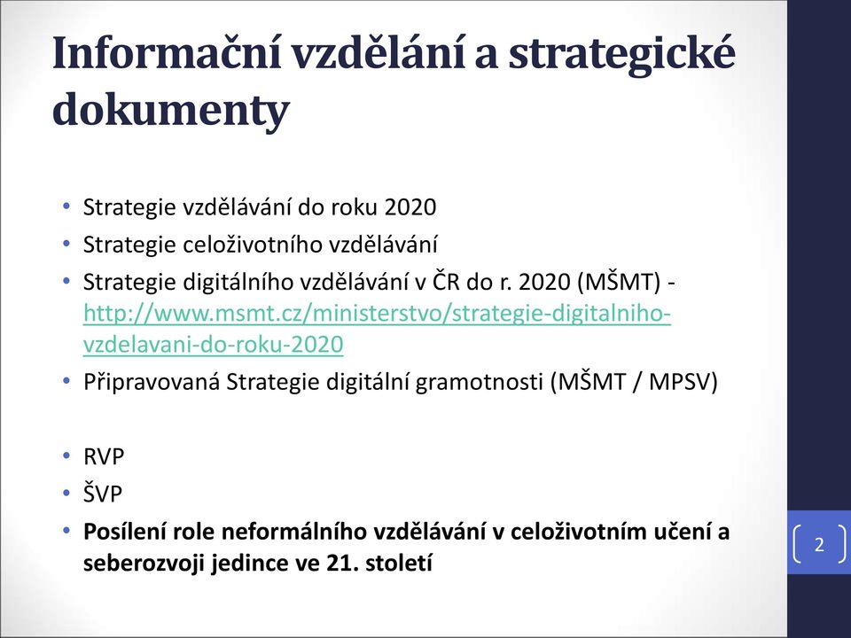 cz/ministerstvo/strategie-digitalnihovzdelavani-do-roku-2020 Připravovaná Strategie digitální