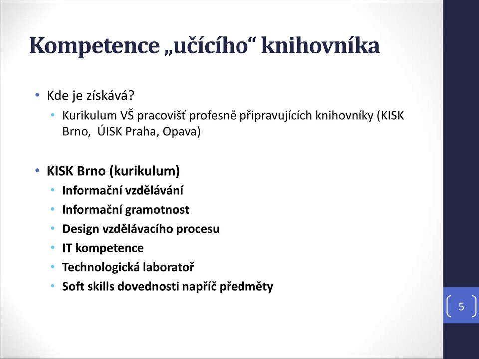 Praha, Opava) KISK Brno (kurikulum) Informační vzdělávání Informační