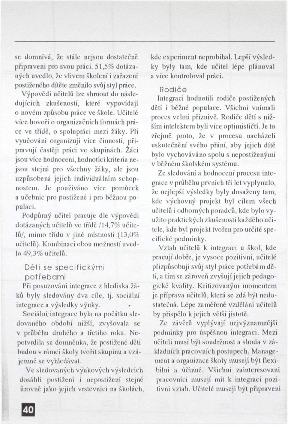 Při vyučování organizují více činností, připravují častěji práci ve skupinách.