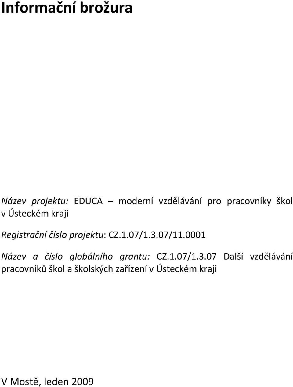 3.07/11.0001 Název a číslo globálního grantu: CZ.1.07/1.3.07 Další