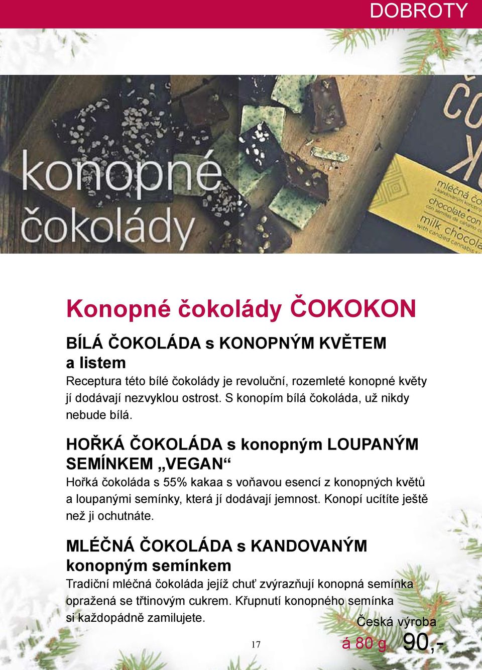 HOŘKÁ ČOKOLÁDA s konopným LOUPANÝM SEMÍNKEM VEGAN Hořká čokoláda s 55% kakaa s voňavou esencí z konopných květů a loupanými semínky, která jí dodávají jemnost.