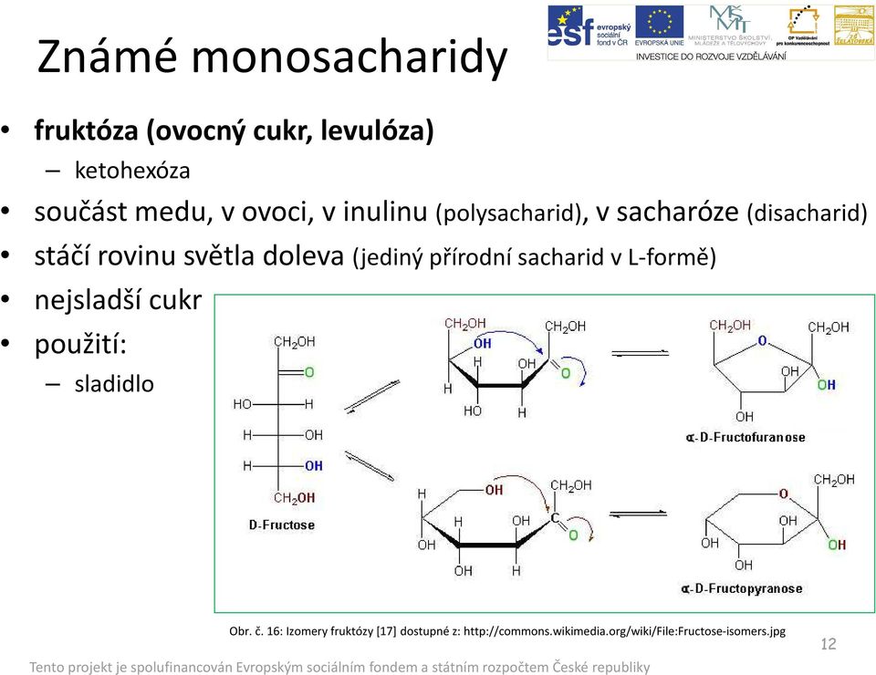 (jediný přírodní sacharid v L-formě) nejsladší cukr použití: sladidlo Obr. č.