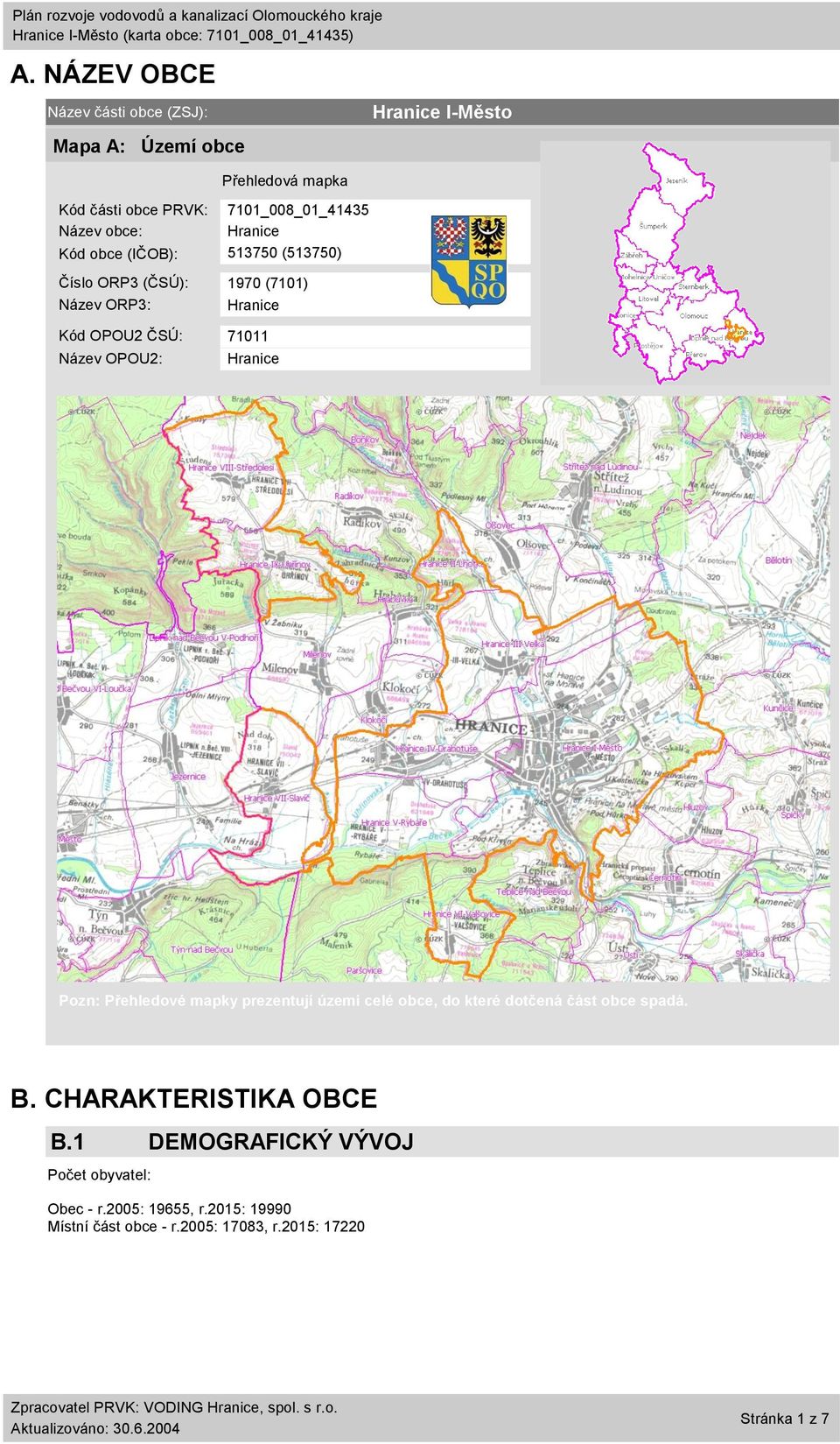 Hranice Hranice I-Město Pozn: Přehledové mapky prezentují území celé obce, do které dotčená část obce spadá. B.