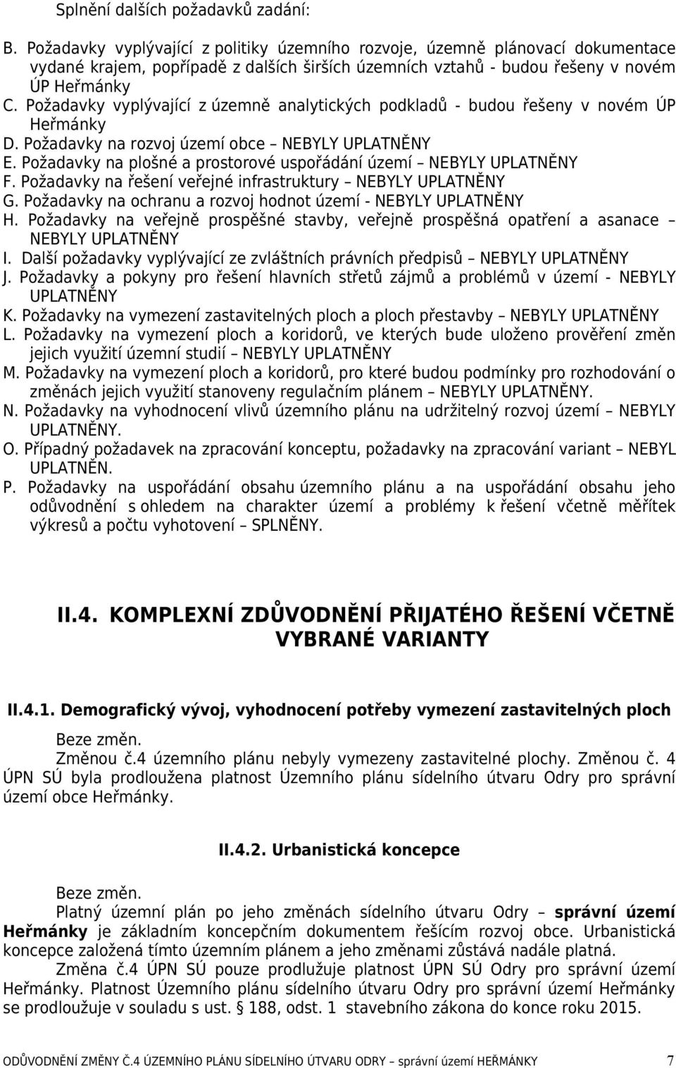 Požadavky vyplývající z územně analytických podkladů - budou řešeny v novém ÚP Heřmánky D. Požadavky na rozvoj území obce NEBYLY UPLATNĚNY E.