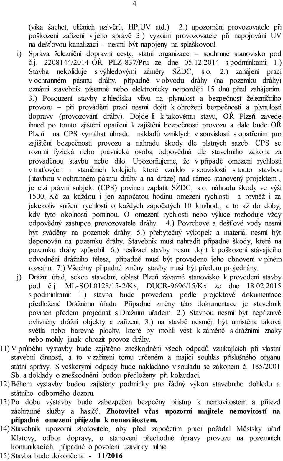 12.2014 s podmínkami: 1.) Stavba nekoliduje s výhledovými záměry SŽDC, s.o. 2.