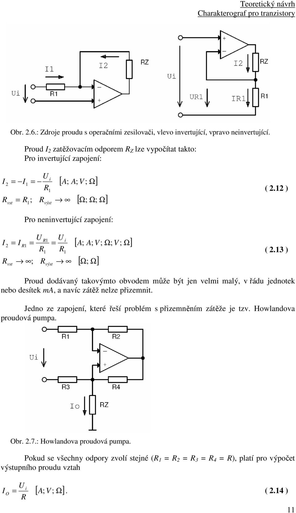 2 ) Pro neninvertující zapojení: I 2 R vst = I R ; U = R R R výst U = R i [ A; A; V; Ω; V ; Ω] [ Ω; Ω] ( 2.