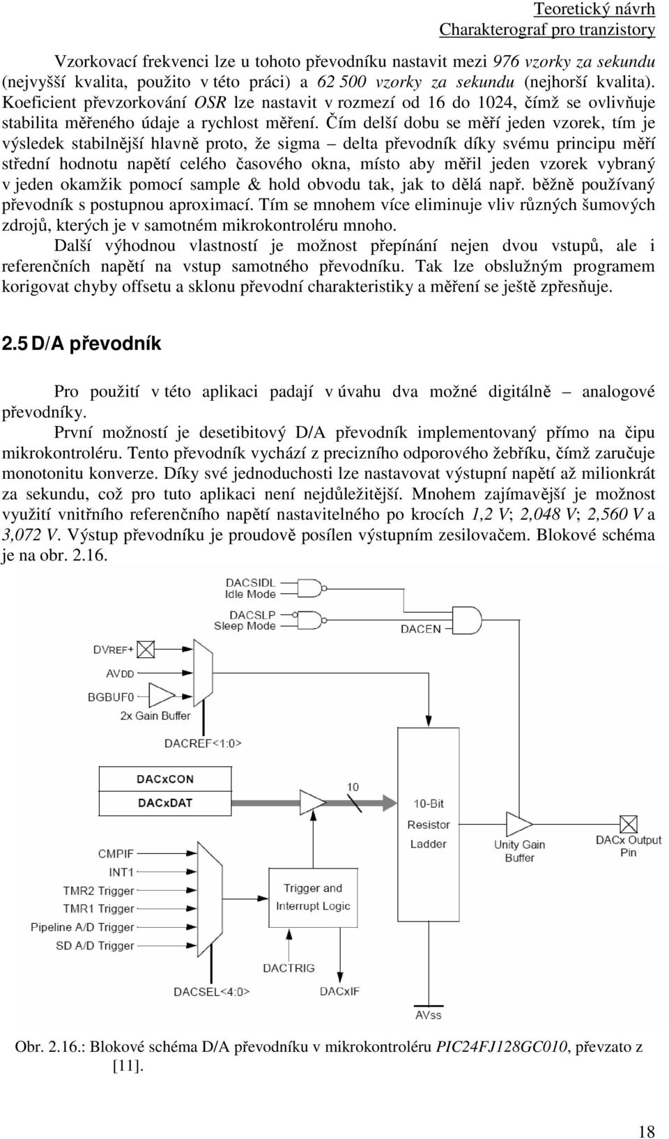 Čím delší dobu se měří jeden vzorek, tím je výsledek stabilnější hlavně proto, že sigma delta převodník díky svému principu měří střední hodnotu napětí celého časového okna, místo aby měřil jeden