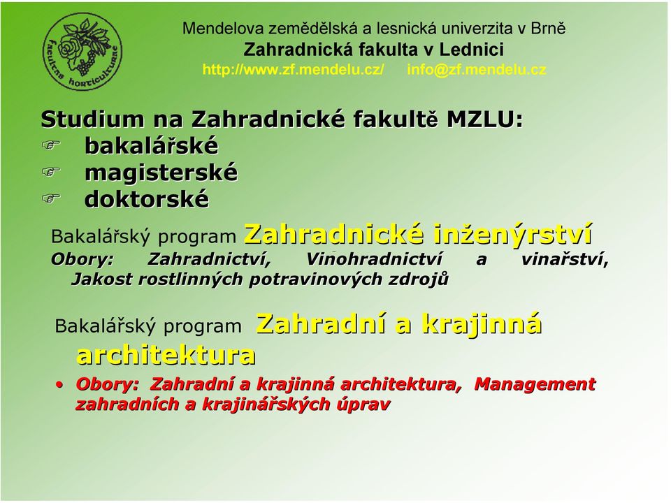 cz Studium na Zahradnické fakultě MZLU: bakalářsk ské magisterské doktorské Zahradnické inžen enýrství Bakalářský