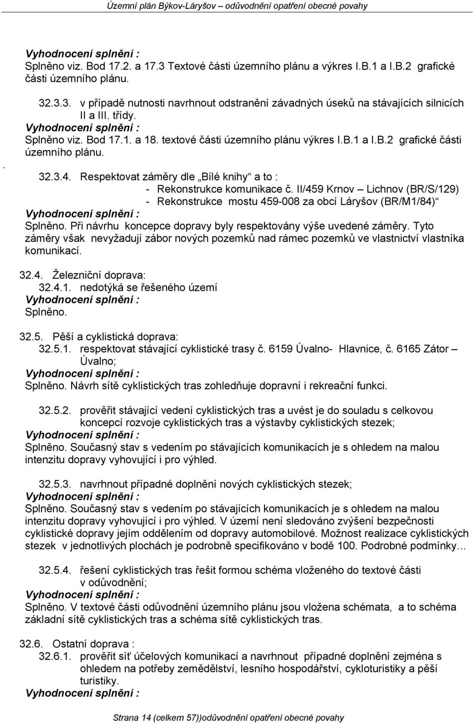 II/459 Krnov Lichnov (BR/S/129) - Rekonstrukce mostu 459-008 za obcí Láryšov (BR/M1/84) Při návrhu koncepce dopravy byly respektovány výše uvedené záměry.